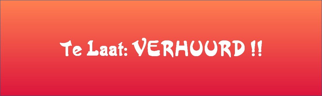 Te Laat: VERHUURD !!